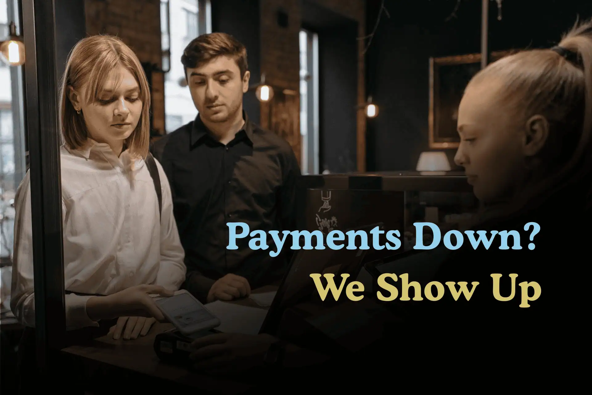 Customer paying at a café counter with text overlay: Payments Down? We Show Up